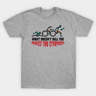 Funny Zombie Triathlon // What Doesn't Kill You Makes You Stronger T-Shirt